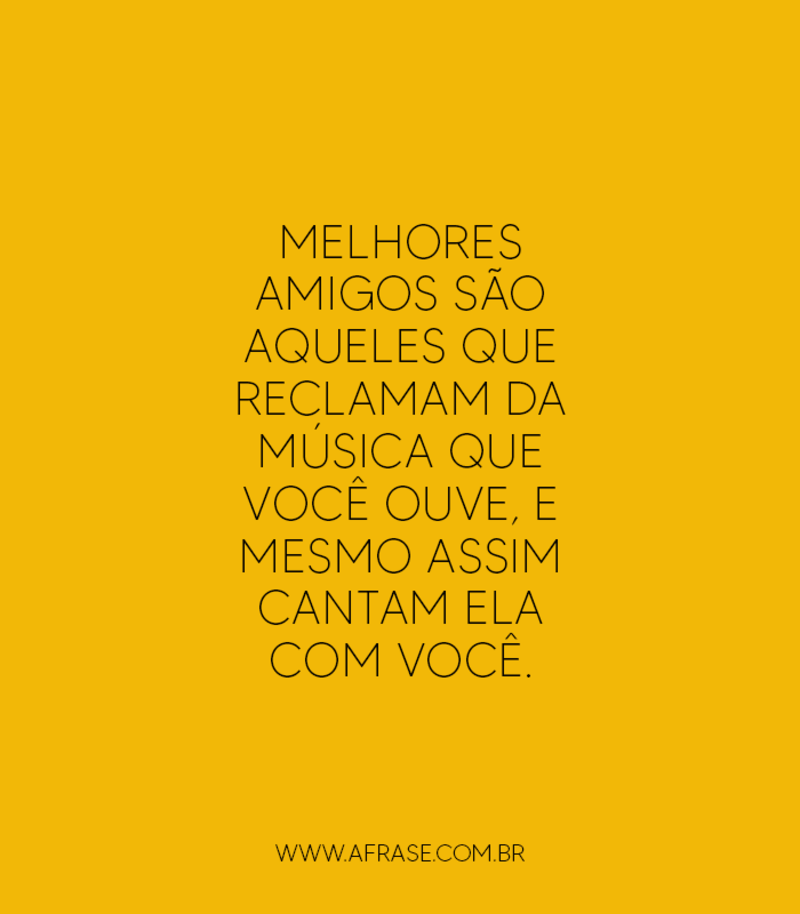 Melhores amigos são aqueles que reclamam... -  Frases de Amizade.