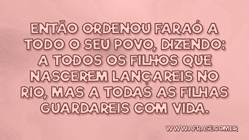 Então ordenou Faraó a todo o seu povo, dizendo... - Frases Religiosas.