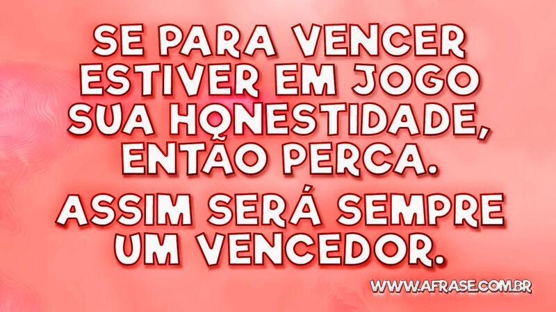 Se para vencer estiver em jogo sua ... - Frases de Reflexão.