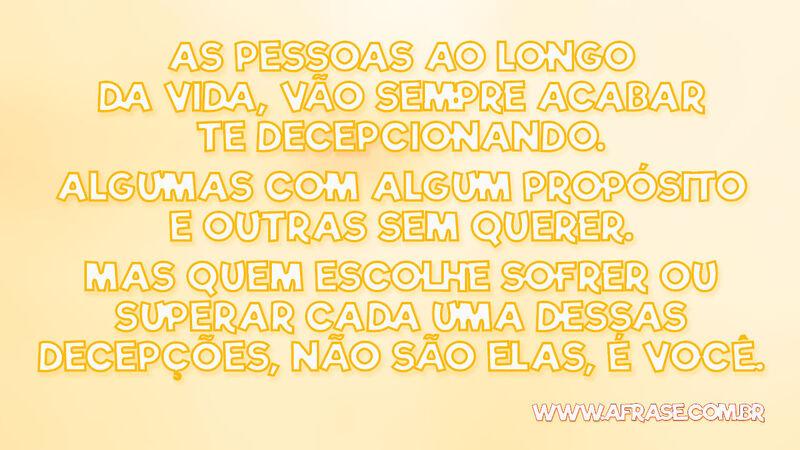 As pessoas ao longo da vida, vão sempre acabar te ... - Frases de Vida.