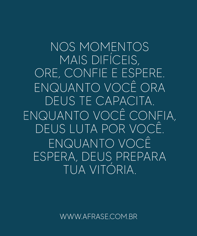 Nos momentos mais difíceis, ore, confie ... - Frases Religiosas.