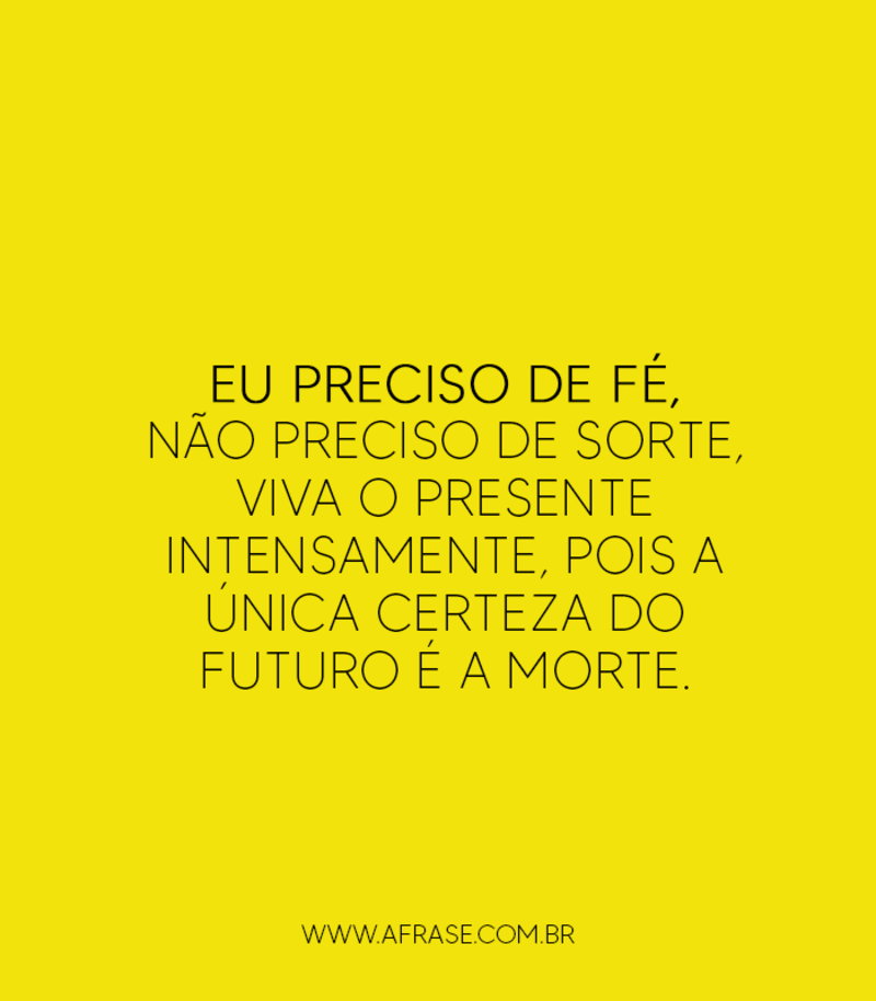 Eu preciso de fé, não preciso de sorte ... - Frases Religiosas.