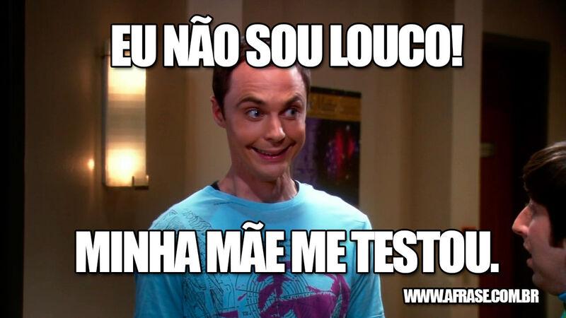 Eu não sou louco! Minha mãe me testou. - Frases de Humor.