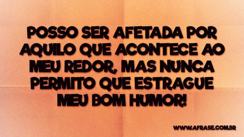 Posso ser afetada por aquilo que acontece ao... - Frases de Reflexão.