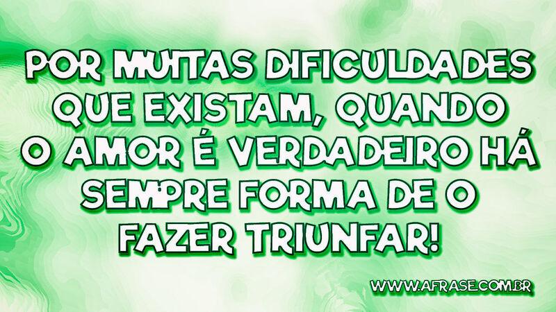 Por muitas dificuldades que existam, quando ... - Frases de Amor.