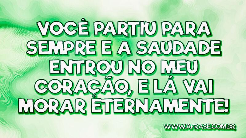 Você partiu para sempre e a saudade entrou... - Frases de Saudade.