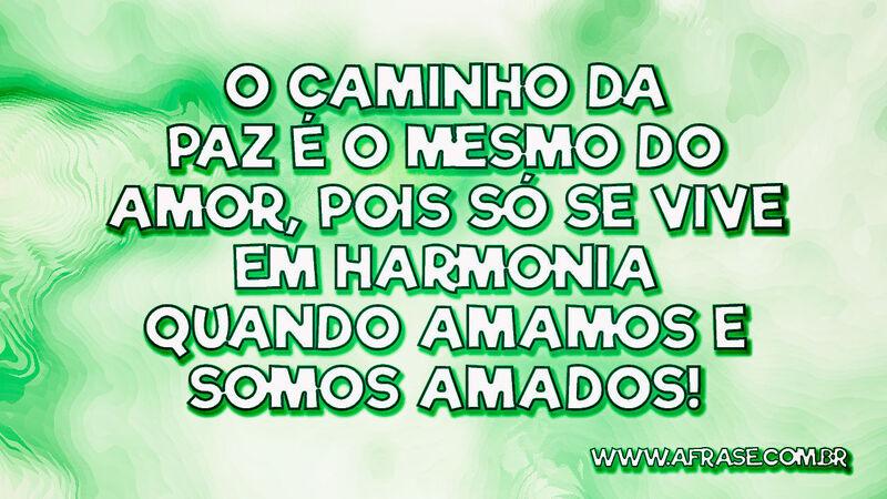 O caminho da paz é o mesmo do amor... - Frases de Amor.