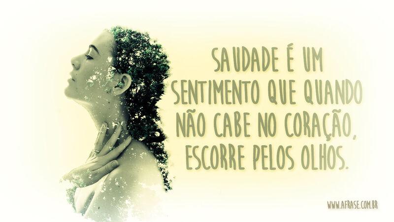 Saudade é um sentimento que quando não.... - Frases de Saudade.