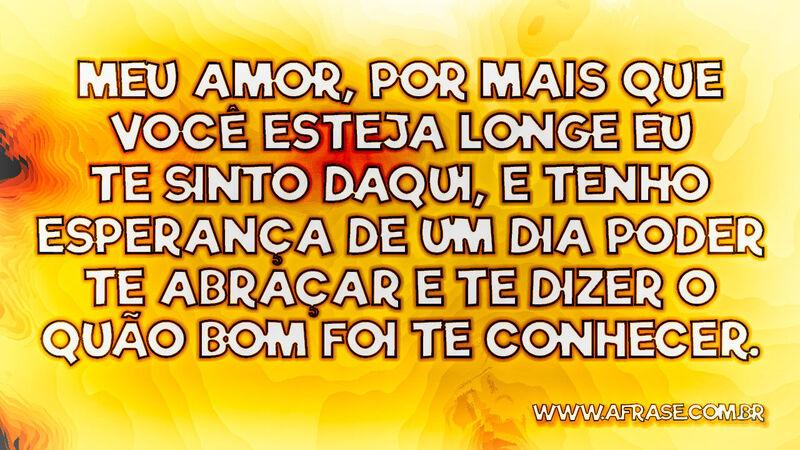 Meu amor, por mais que você esteja longe eu te  ... - Frases de Amor.