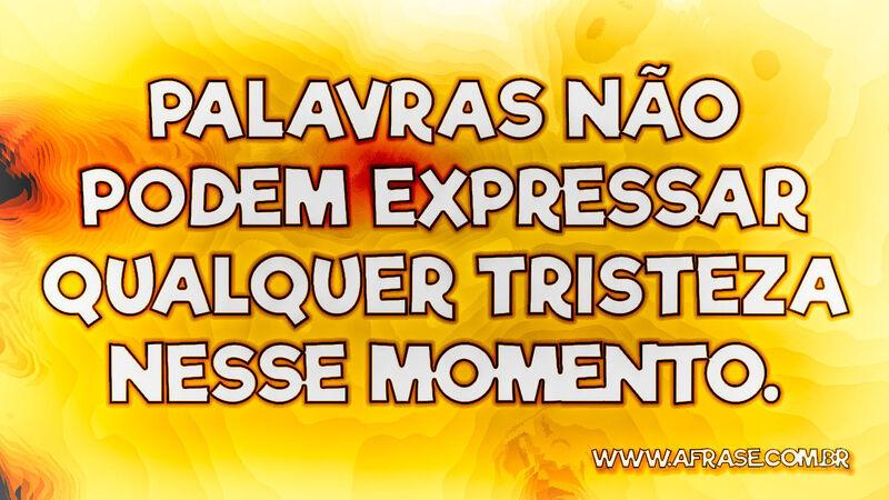 Palavras não podem expressar qualquer ... - Frases de Tristeza.