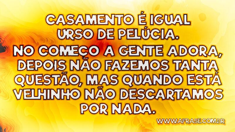 Casamento é igual urso de pelúcia. No começo a .... - Frases de Casamento.