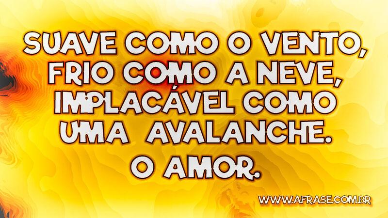 Suave como o vento, frio como a neve... - Frases de Amor.