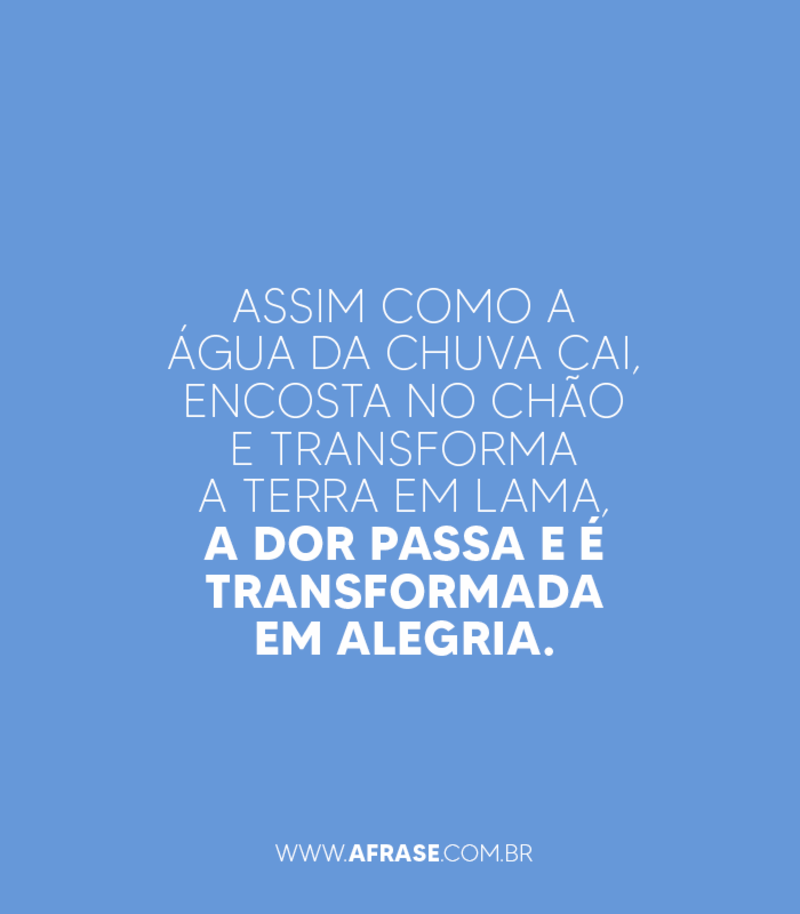 Assim como a água da chuva cai, encosta no chão ... - Frases de Motivação .