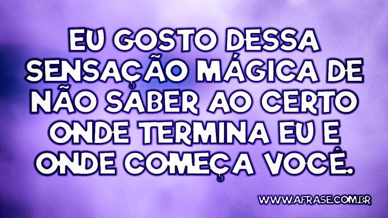 Eu gosto dessa sensação mágica de não saber... - Frases de Vida.