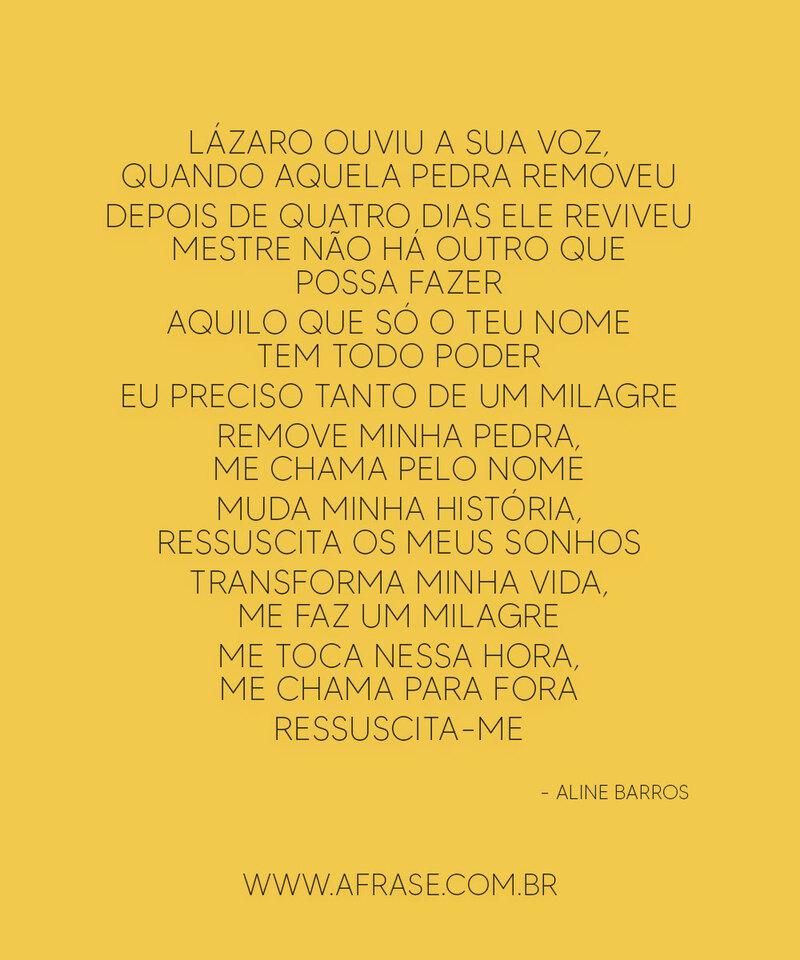 Transforma minha vida Lázaro ouviu a Sua voz, quando aquela pedra... - Frases Religiosas.