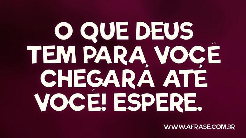 O que Deus tem para você chegará até você! Espere. - Frases Religiosas.