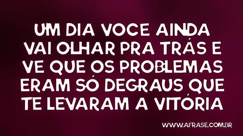 Um dia você ainda vai olhar pra trás e vê que os ... - Frases de Motivação.
