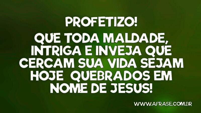 Profetizo! Que toda maldade, intriga e inveja que ... - Frases Religiosas.