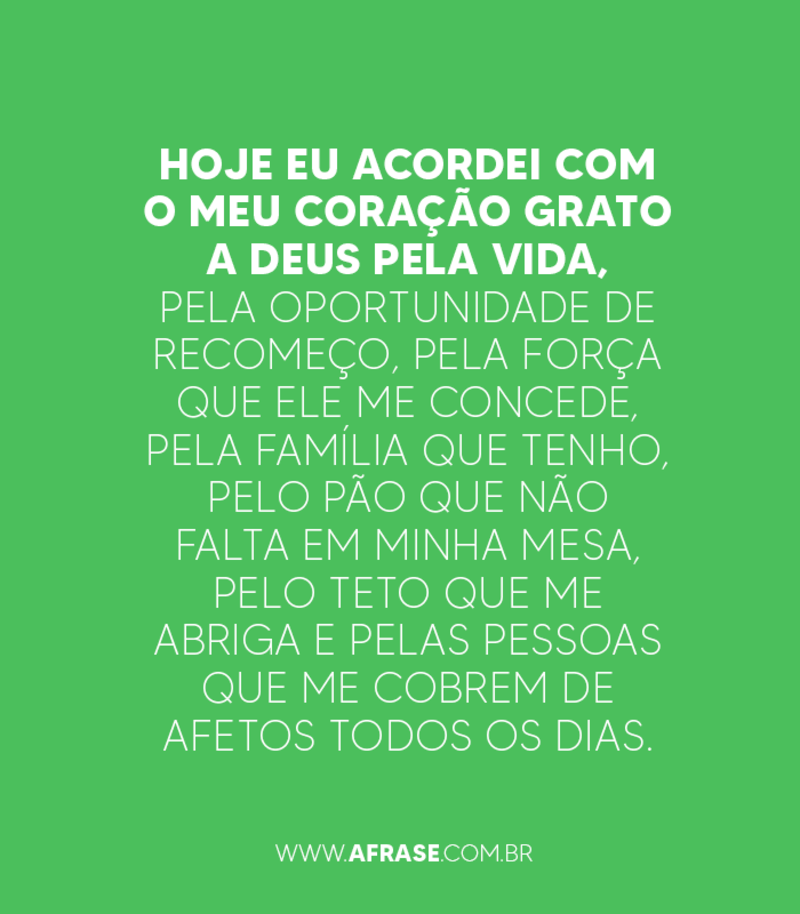 Hoje eu acordei com o meu coração grato a Deus ... - Frases Religiosas.