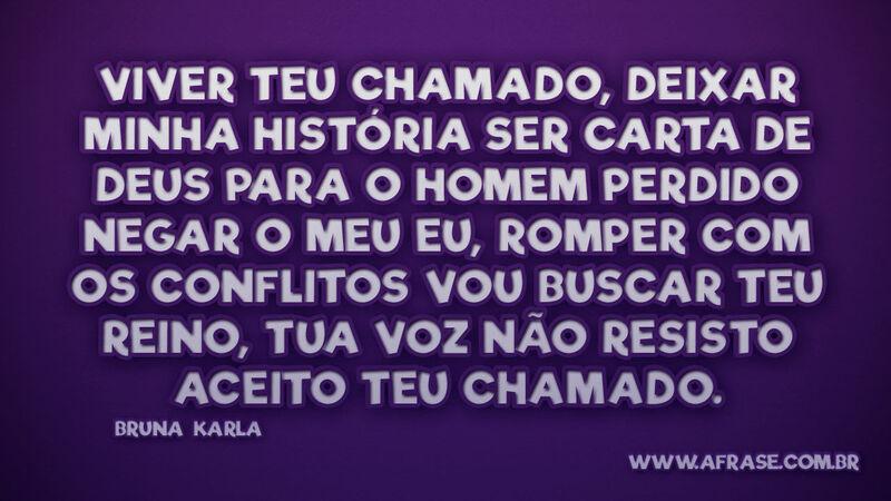 Viver Teu chamado, deixar minha história Ser carta... - Frases Religiosas.