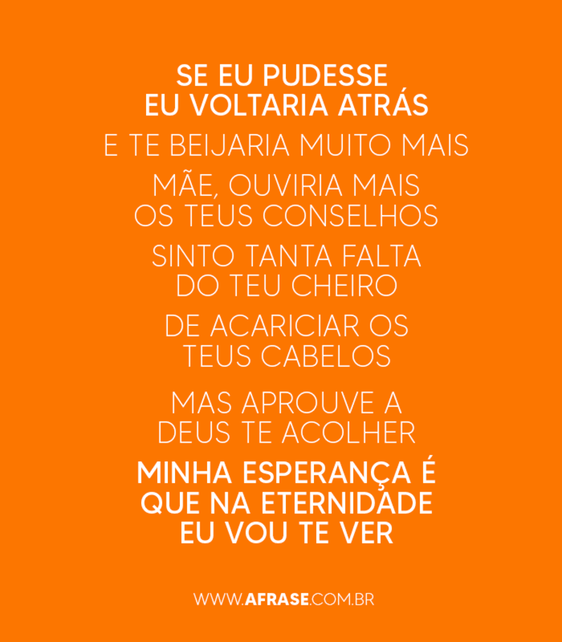 Se eu pudesse eu voltaria atrás E te beijaria muito... - Frases de Esperança.