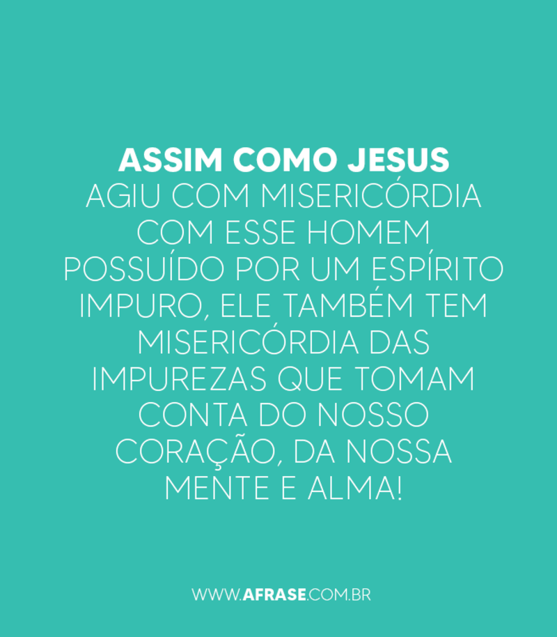 Assim como Jesus agiu com misericórdia com esse... - Frases Religiosas.