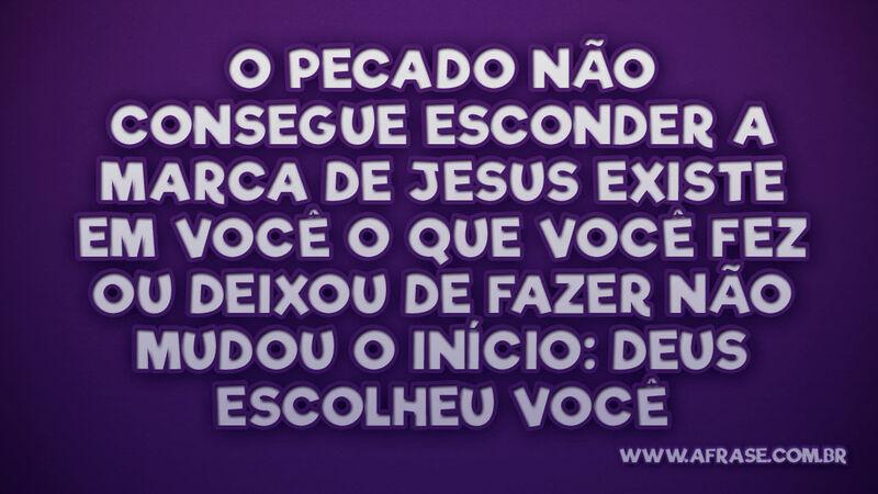 O pecado não consegue esconder A marca de... - Frases Religiosas.