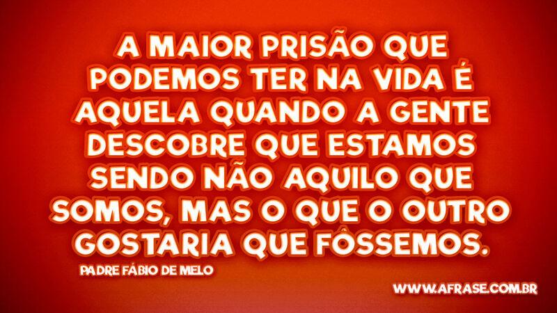 A maior prisão que podemos ter na vida é aquela quando... - Frases de Vida.