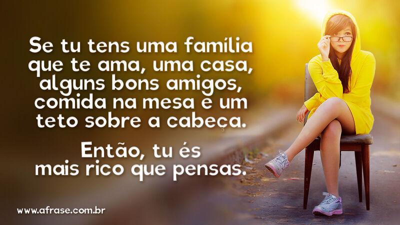 Se tu tens uma família que te ama, uma casa, alguns... - Frases de Família.