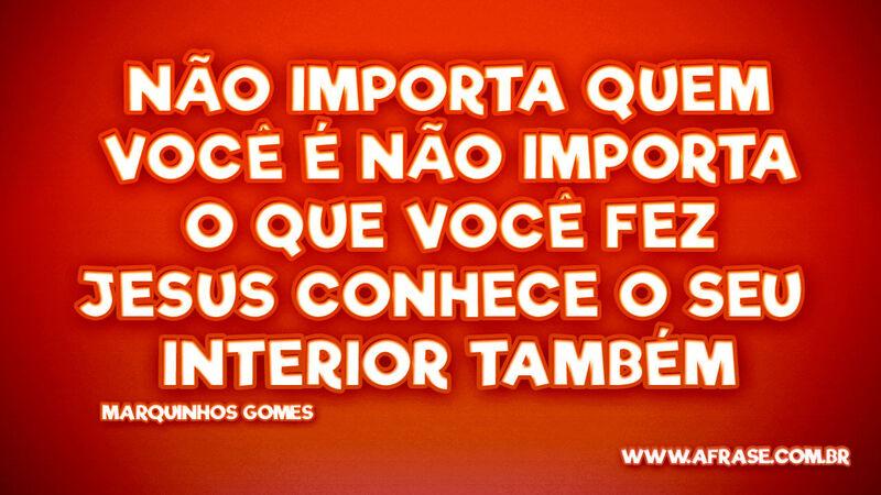 Não importa quem você é Não importa o que você fez... - Frases Religiosas.