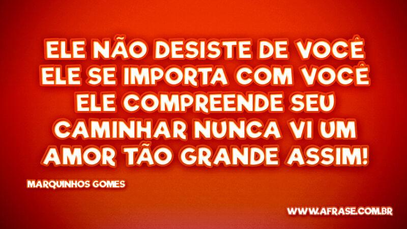 Ele não desiste de você Ele se importa com você... Frases de Amor