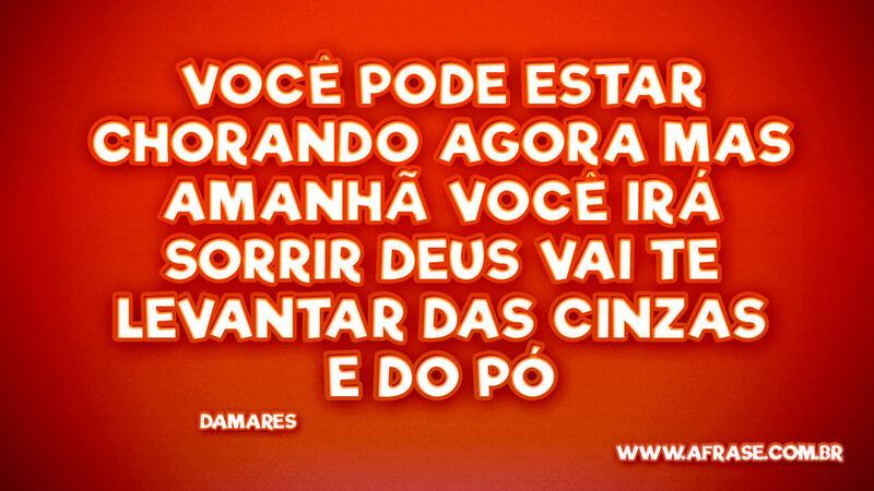 Você pode estar chorando agora Mas amanhã... - Frases Religiosas.