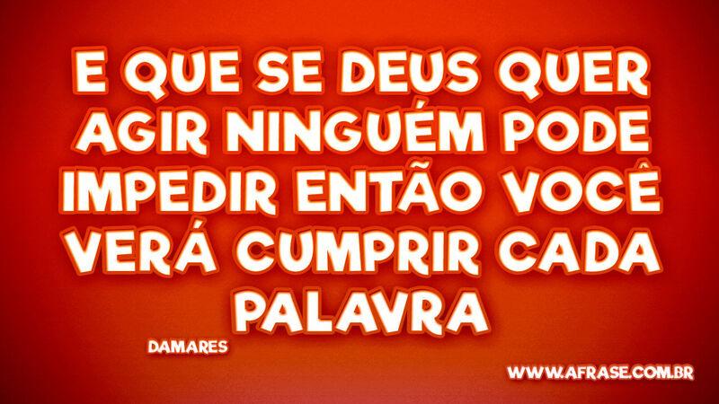 E que se Deus quer agir ninguém pode impedir... - Frases Religiosas.
