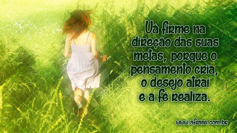 Vá firme na direção das suas metas, porque... - Frases de Motivação.