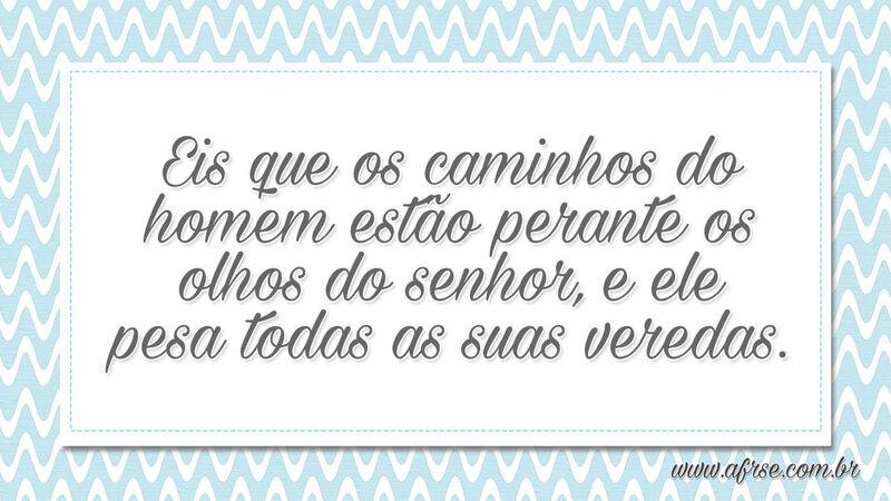 Eis que os caminhos do homem estão perante... - Frases Religiosas