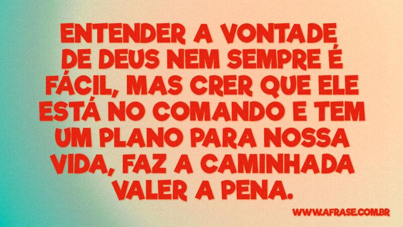 Entender a vontade de Deus nem sempre é fácil, mas... - Frases Religiosas.