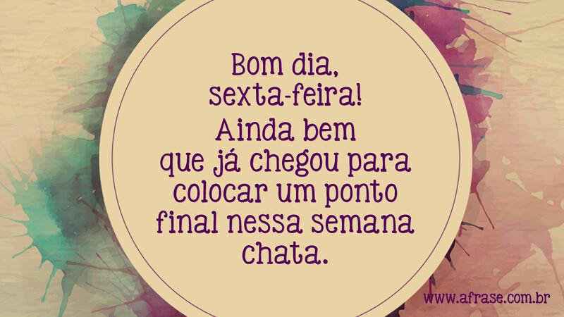 Bom dia sexta-feira e que entremos todos com o pé direito no final de semana! -  Frases de Bom dia