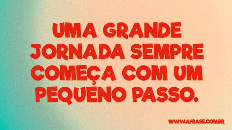 Uma grande jornada sempre começa com... - Frases de Motivação.