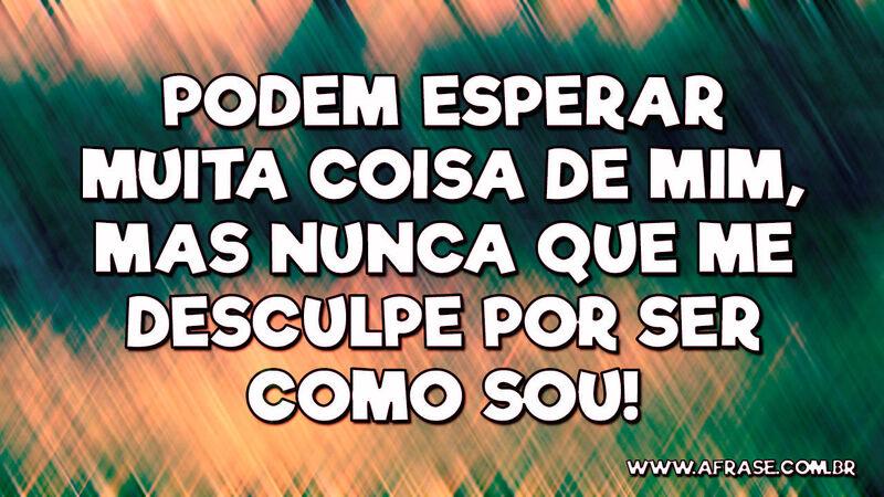 Podem esperar muita coisa de mim, mas nunca que.... - Frases de Caráter.