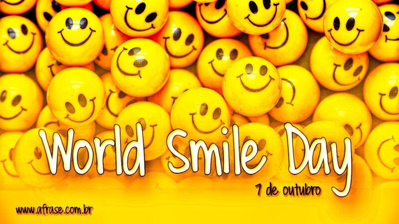 7 de outubro World Smile Day (Dia Mundial do Sorriso). - Frases de Sorriso.