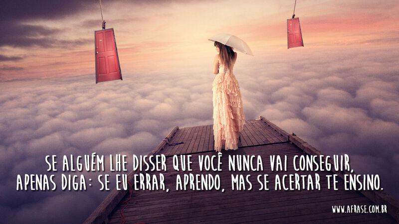 Se alguém lhe disser que você nunca vai conseguir....  - Frases de Motivação.