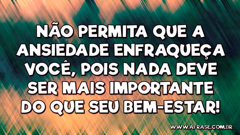Não permita que a ansiedade enfraqueça você... -  Frases de Reflexão.