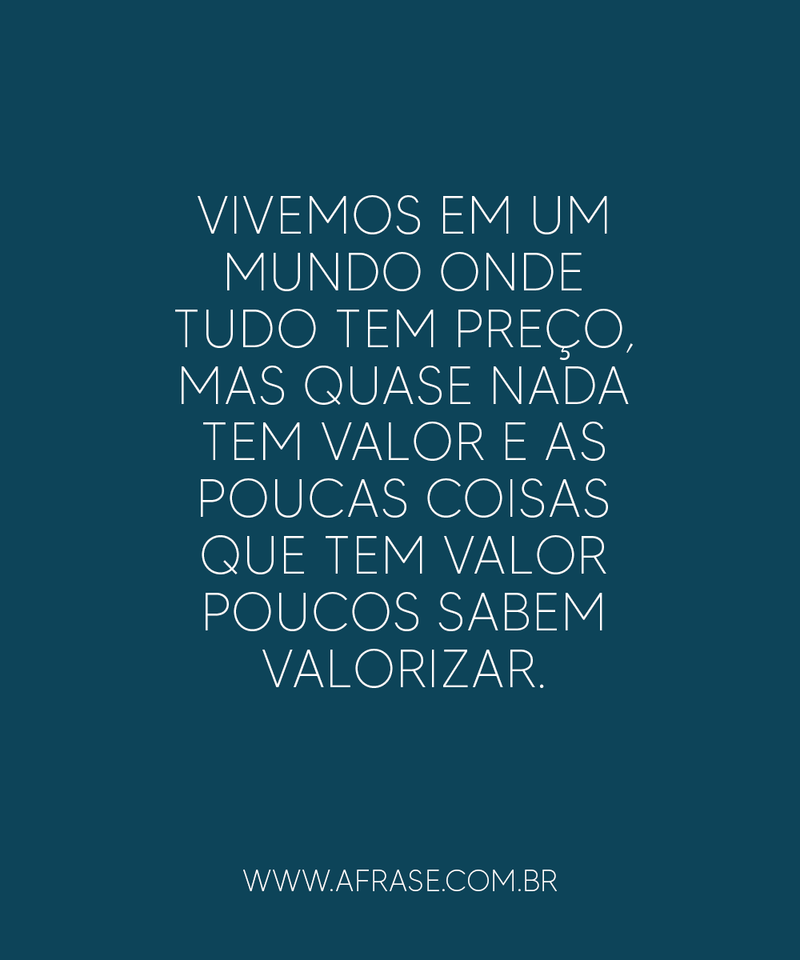 Vivemos em um mundo onde tudo tem preço... - Frases de Mundo.