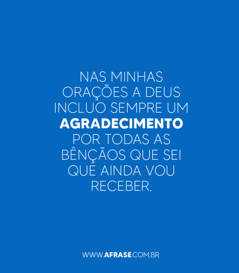 Nas minhas orações a Deus incluo sempre... - Frases Religiosas.