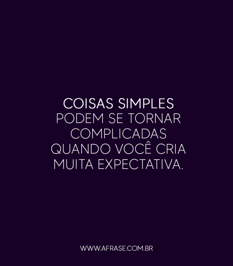 Coisas simples podem se tornar complicadas... - Frases de Vida.