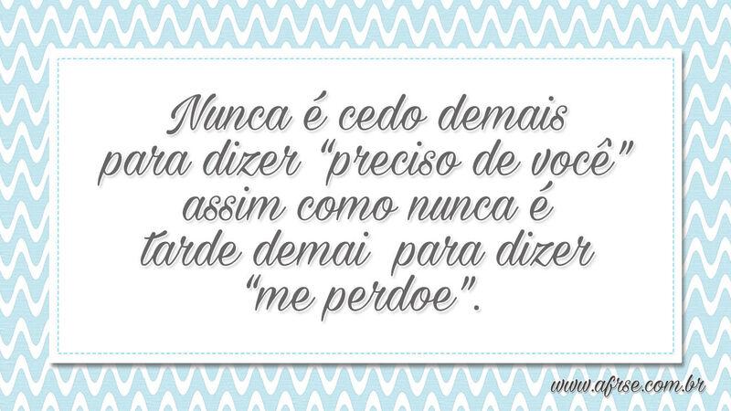 Nunca é cedo demais para dizer “preciso de você” assim... - Frases de Amor.