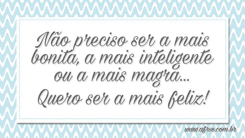 Não preciso ser a mais bonita, a mais ... - Frases de Motivação.