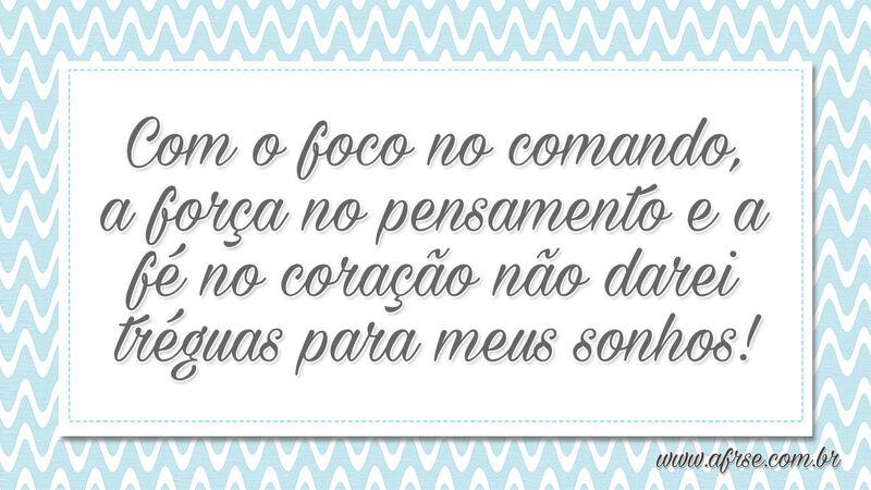 Com o foco no comando, a força no pensamento... - Frases de Motivação.