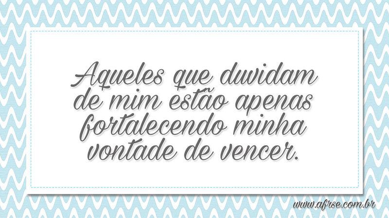 Aqueles que duvidam de mim estão apenas... - Frases de Motivação.