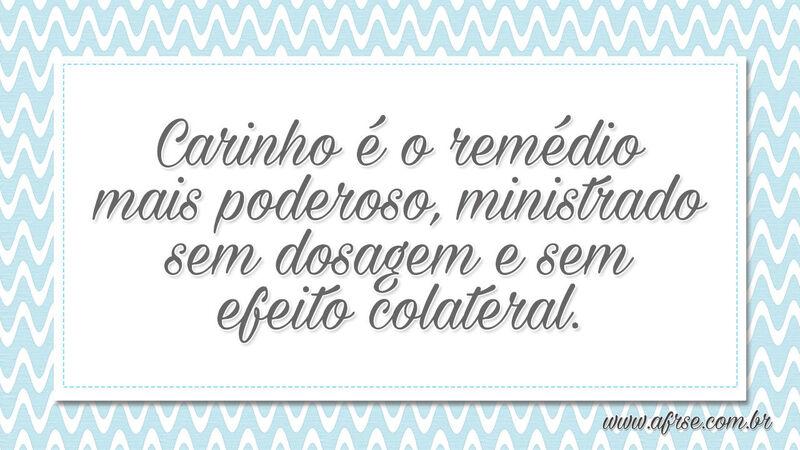 Carinho é o remédio mais poderoso... - Frases de Amor.